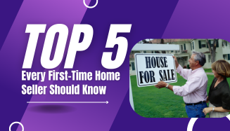 Top 5 Things Every First-Time Home Seller Should Know