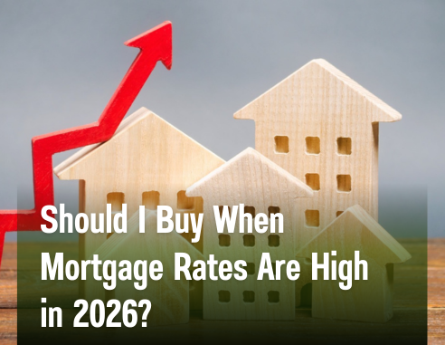 Should I Buy When Mortgage Rates Are High in 2026?